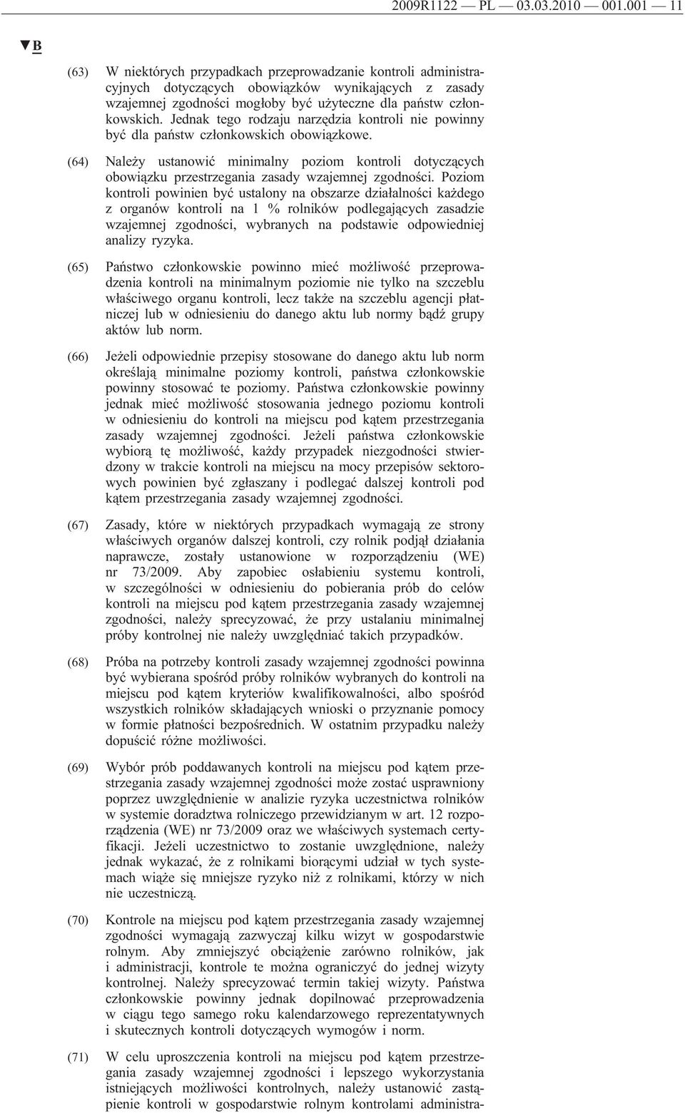 Jednak tego rodzaju narzędzia kontroli nie powinny być dla państw członkowskich obowiązkowe.