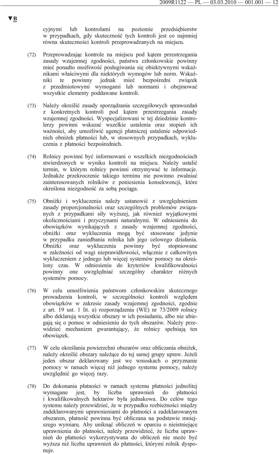 (72) Przeprowadzając kontrole na miejscu pod kątem przestrzegania zasady wzajemnej zgodności, państwa członkowskie powinny mieć ponadto możliwość posługiwania się obiektywnymi wskaźnikami właściwymi