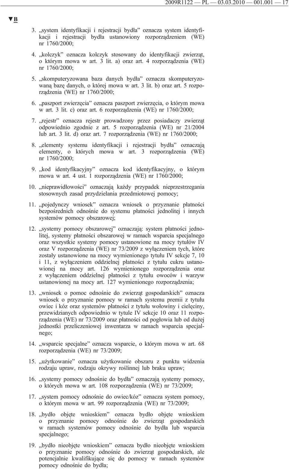 skomputeryzowana baza danych bydła oznacza skomputeryzowaną bazę danych, o której mowa w art. 3 lit. b) oraz art. 5 rozporządzenia (WE) nr 1760/2000; 6.
