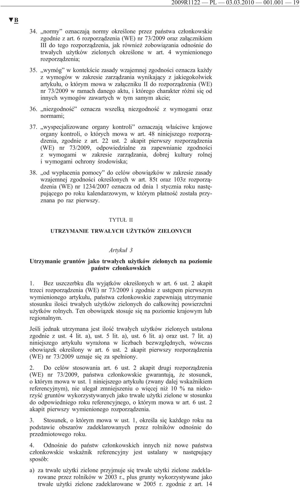 wymóg w kontekście zasady wzajemnej zgodności oznacza każdy z wymogów w zakresie zarządzania wynikający z jakiegokolwiek artykułu, o którym mowa w załączniku II do rozporządzenia (WE) nr 73/2009 w