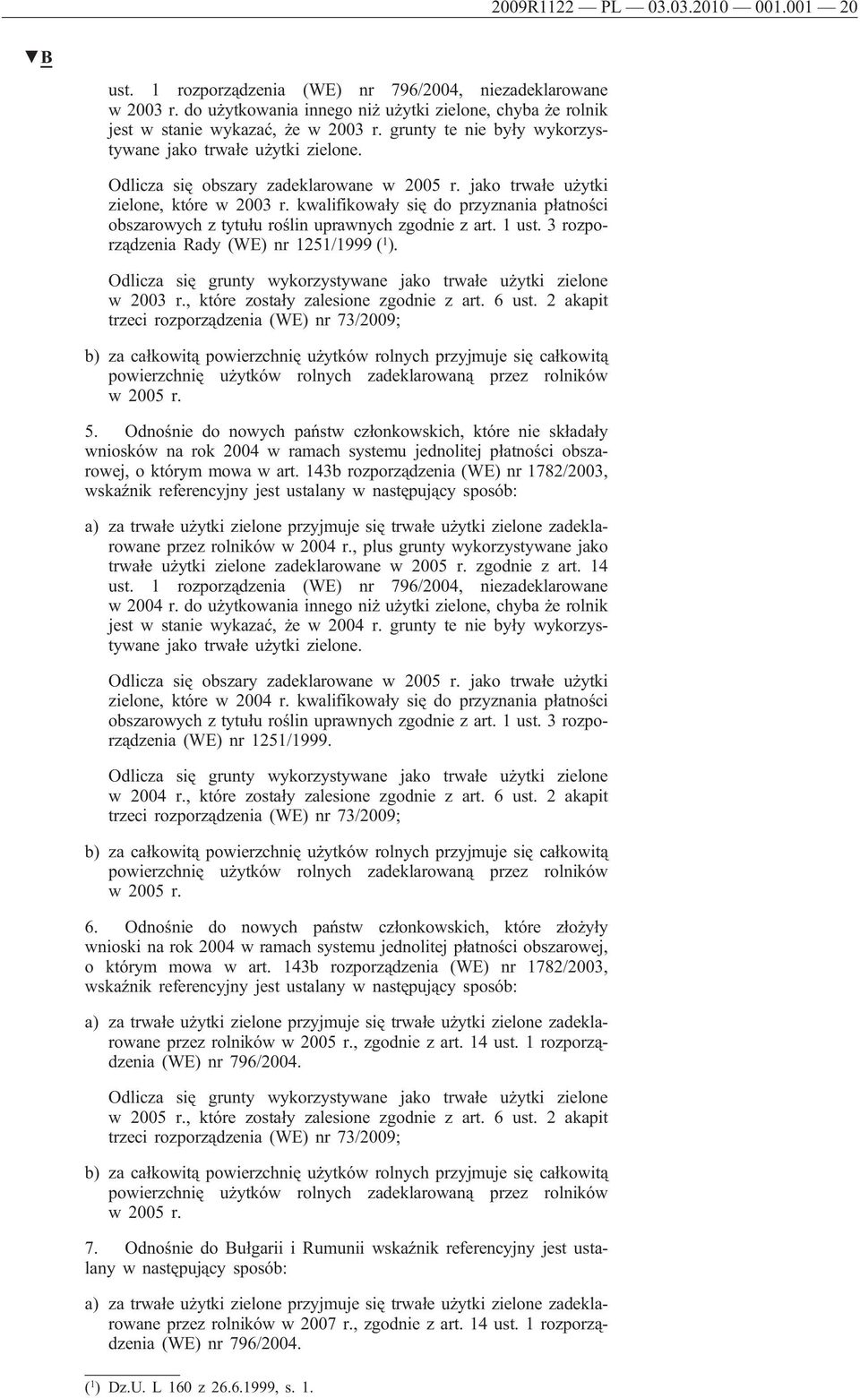 kwalifikowały się do przyznania płatności obszarowych z tytułu roślin uprawnych zgodnie z art. 1 ust. 3 rozporządzenia Rady (WE) nr 1251/1999 ( 1 ).