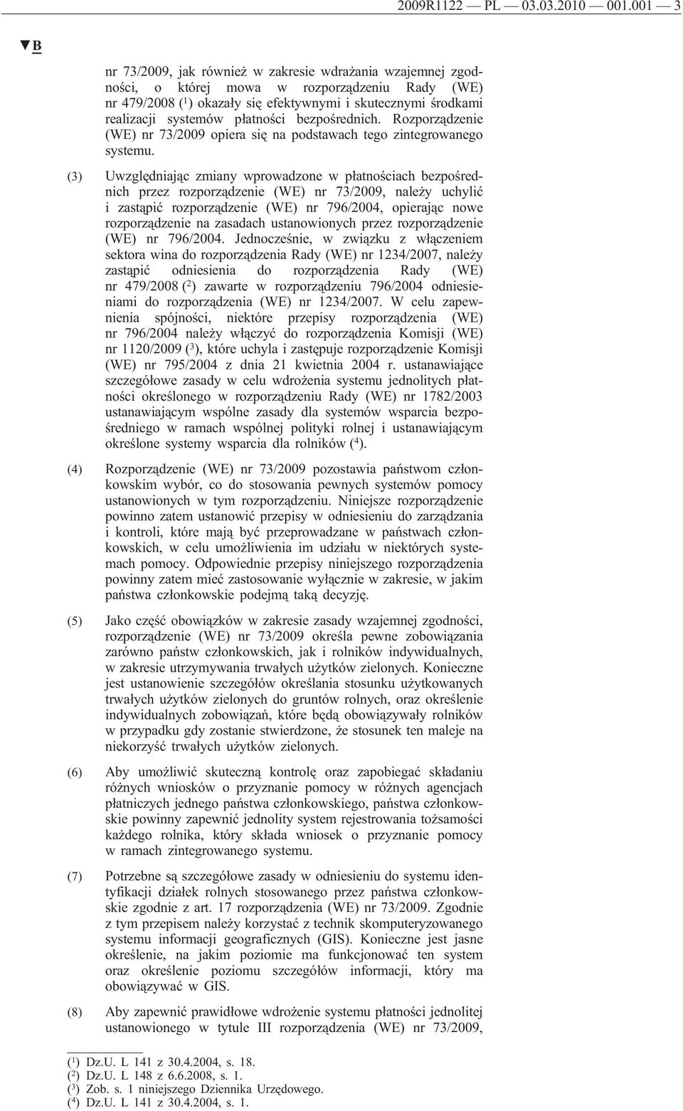 płatności bezpośrednich. Rozporządzenie (WE) nr 73/2009 opiera się na podstawach tego zintegrowanego systemu.