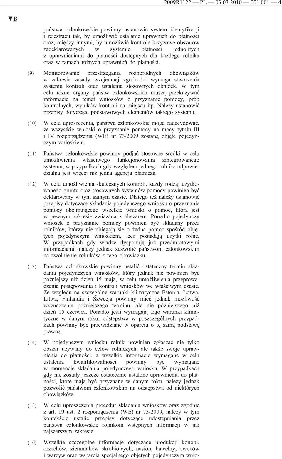 zadeklarowanych w systemie płatności jednolitych z uprawnieniami do płatności dostępnych dla każdego rolnika oraz w ramach różnych uprawnień do płatności.