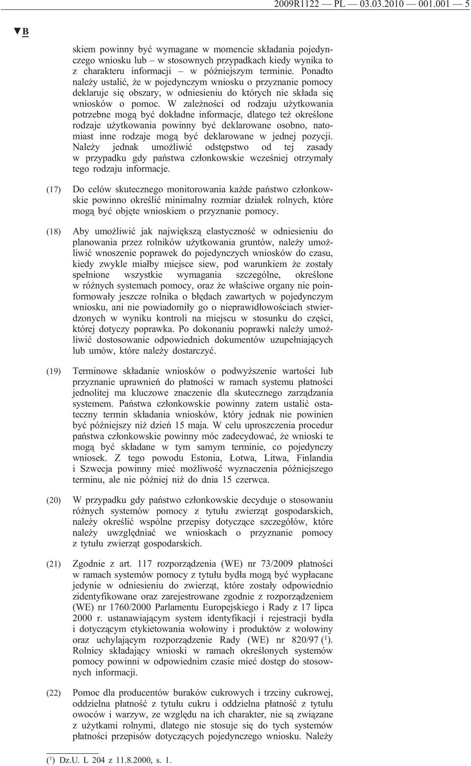 W zależności od rodzaju użytkowania potrzebne mogą być dokładne informacje, dlatego też określone rodzaje użytkowania powinny być deklarowane osobno, natomiast inne rodzaje mogą być deklarowane w