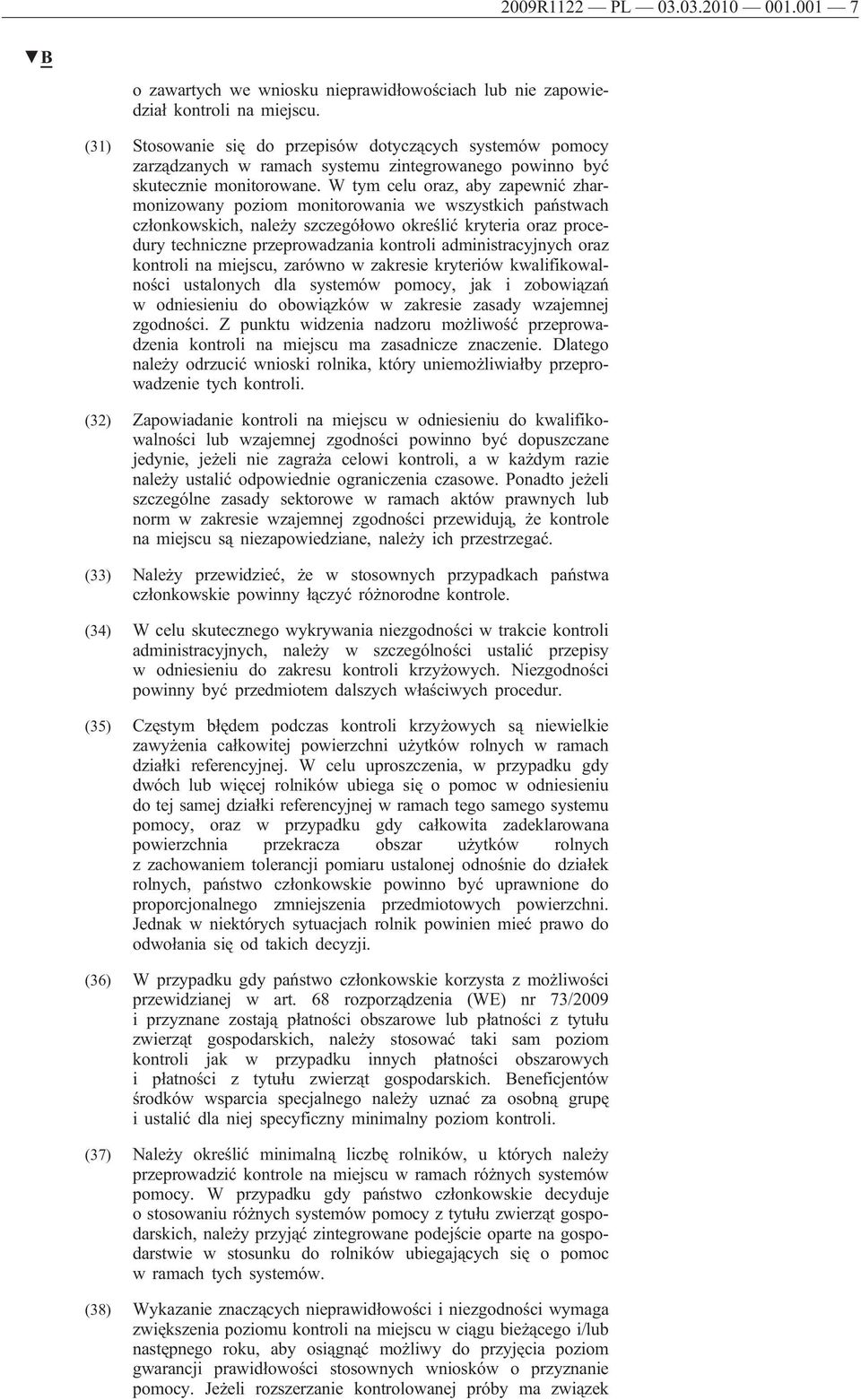 W tym celu oraz, aby zapewnić zharmonizowany poziom monitorowania we wszystkich państwach członkowskich, należy szczegółowo określić kryteria oraz procedury techniczne przeprowadzania kontroli