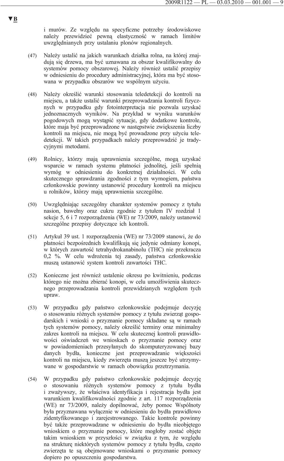 Należy również ustalić przepisy w odniesieniu do procedury administracyjnej, która ma być stosowana w przypadku obszarów we wspólnym użyciu.