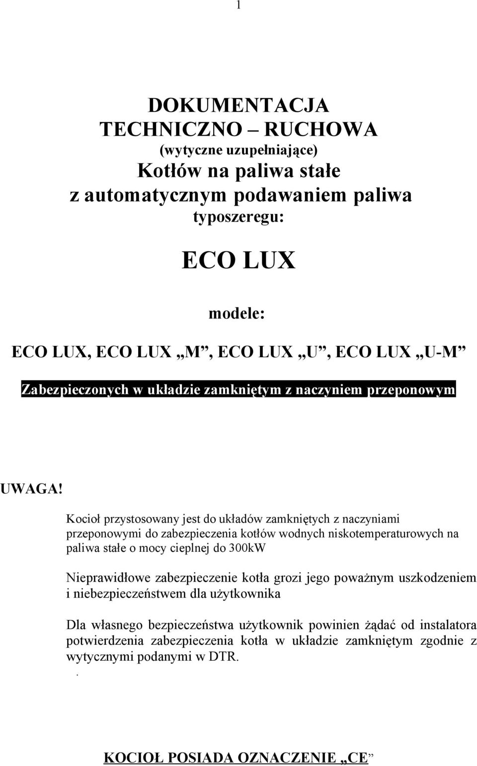 Kocioł przystosowany jest do układów zamkniętych z naczyniami przeponowymi do zabezpieczenia kotłów wodnych niskotemperaturowych na paliwa stałe o mocy cieplnej do 300kW