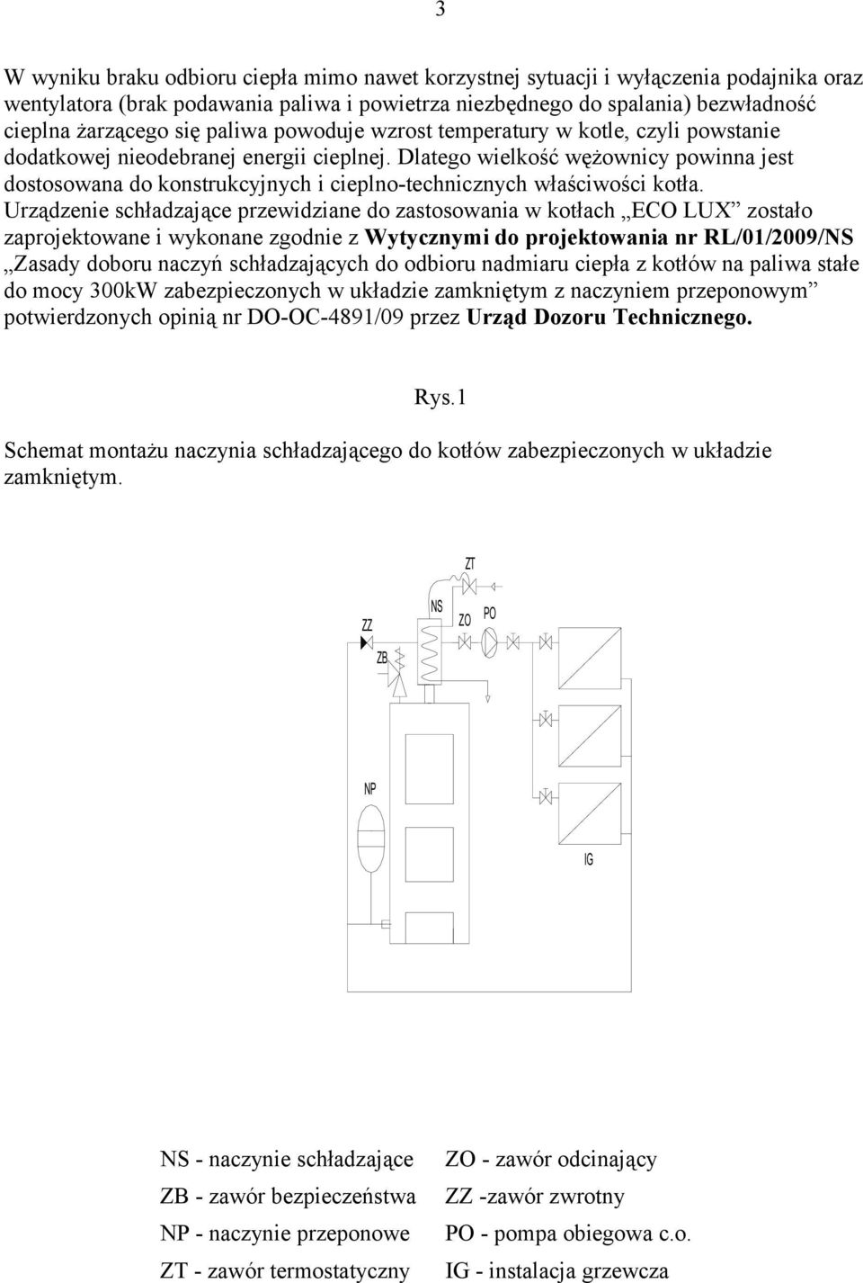 Dlatego wielkość wężownicy powinna jest dostosowana do konstrukcyjnych i cieplno-technicznych właściwości kotła.