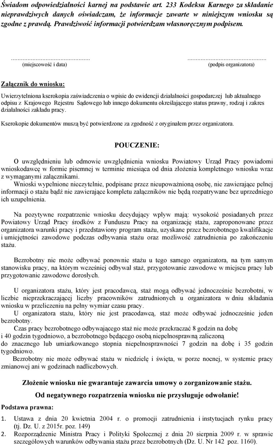 ...... (miejscowość i data) (podpis organizatora) Załącznik do wniosku: Uwierzytelniona kserokopia zaświadczenia o wpisie do ewidencji działalności gospodarczej lub aktualnego odpisu z Krajowego