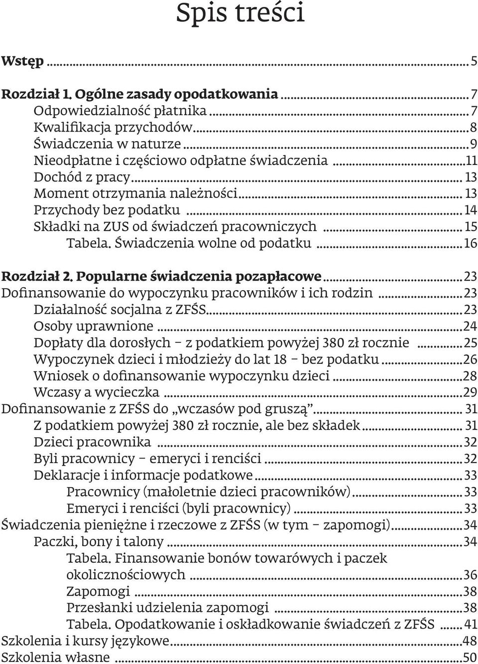 Popularne świadczenia pozapłacowe...23 Doinansowanie do wypoczynku pracowników i ich rodzin...23 Działalność socjalna z ZFŚS...23 Osoby uprawnione.