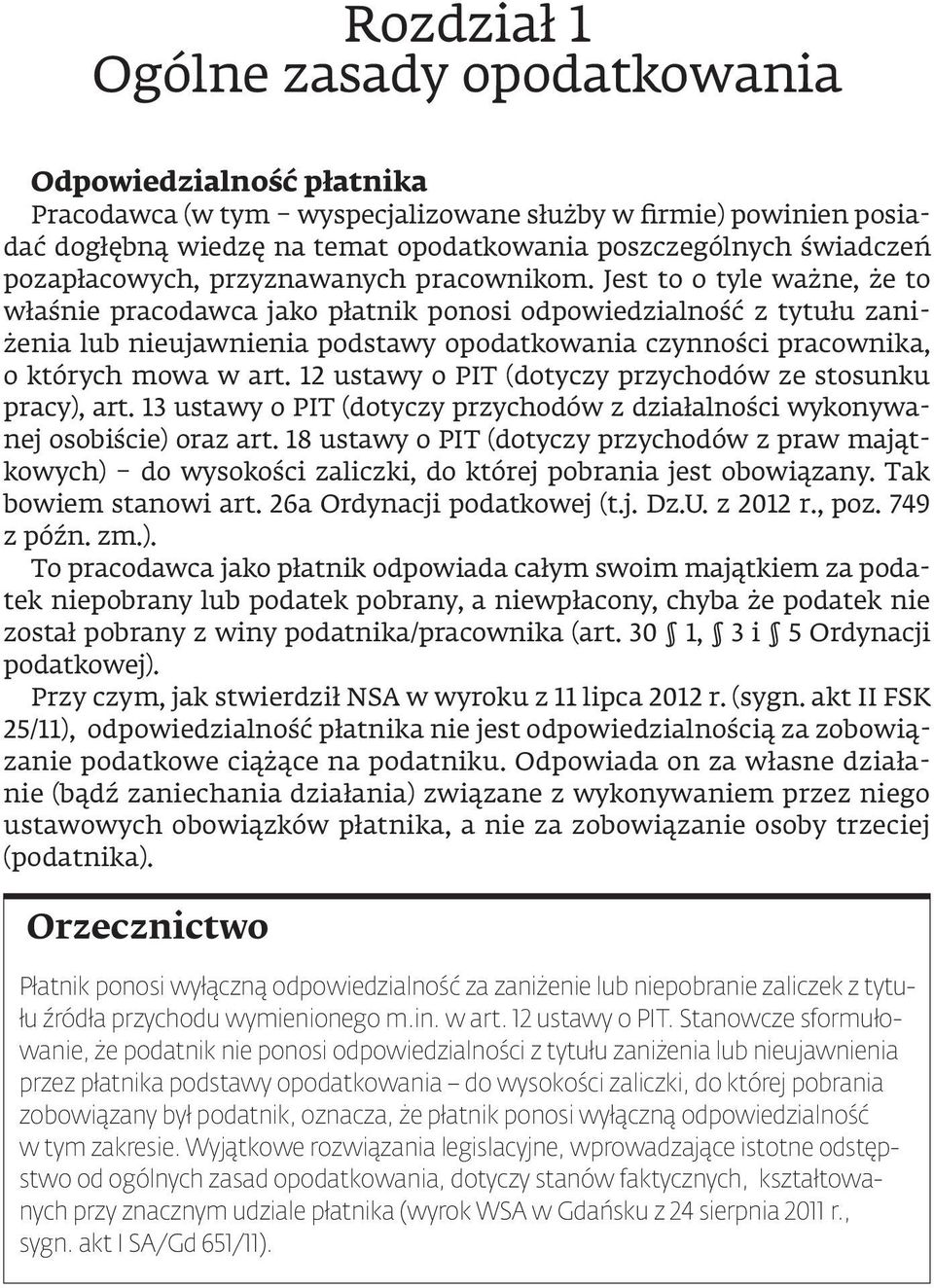 Jest to o tyle ważne, że to właśnie pracodawca jako płatnik ponosi odpowiedzialność z tytułu zaniżenia lub nieujawnienia podstawy opodatkowania czynności pracownika, o których mowa w art.