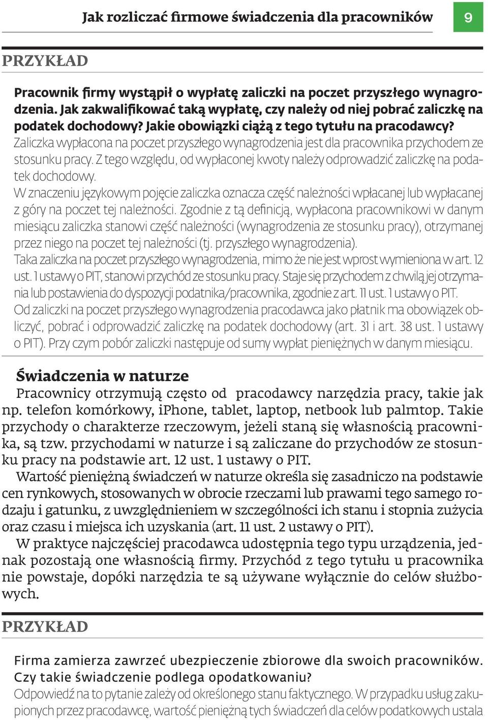 Zaliczka wypłacona na poczet przyszłego wynagrodzenia jest dla pracownika przychodem ze stosunku pracy. Z tego względu, od wypłaconej kwoty należy odprowadzić zaliczkę na podatek dochodowy.