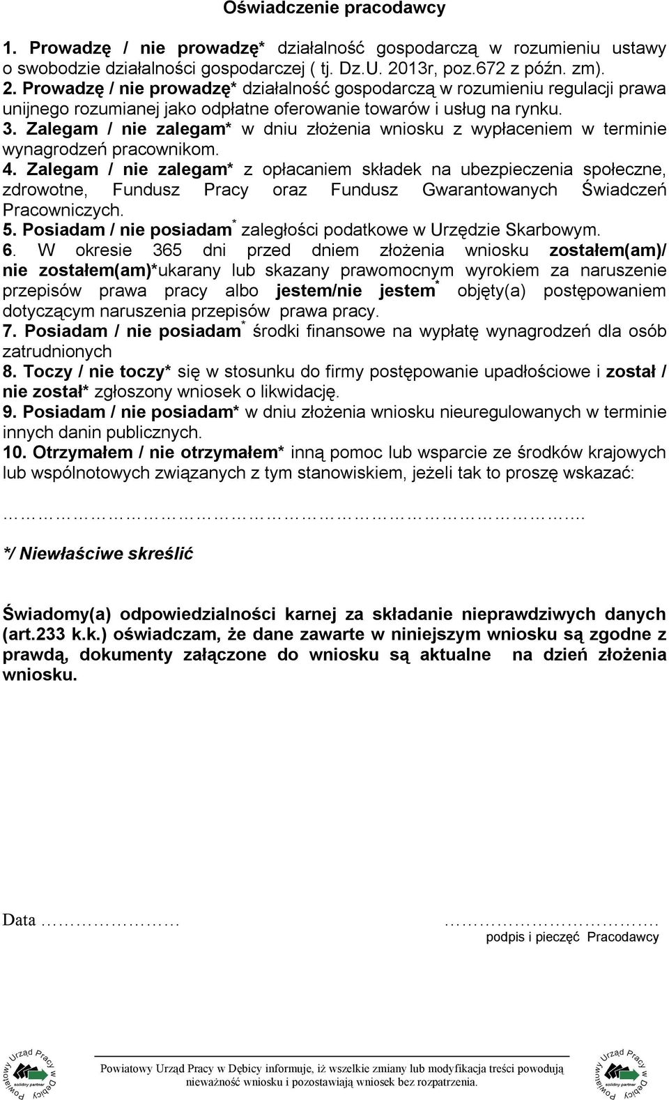 Zalegam / nie zalegam* w dniu złożenia wniosku z wypłaceniem w terminie wynagrodzeń pracownikom. 4.