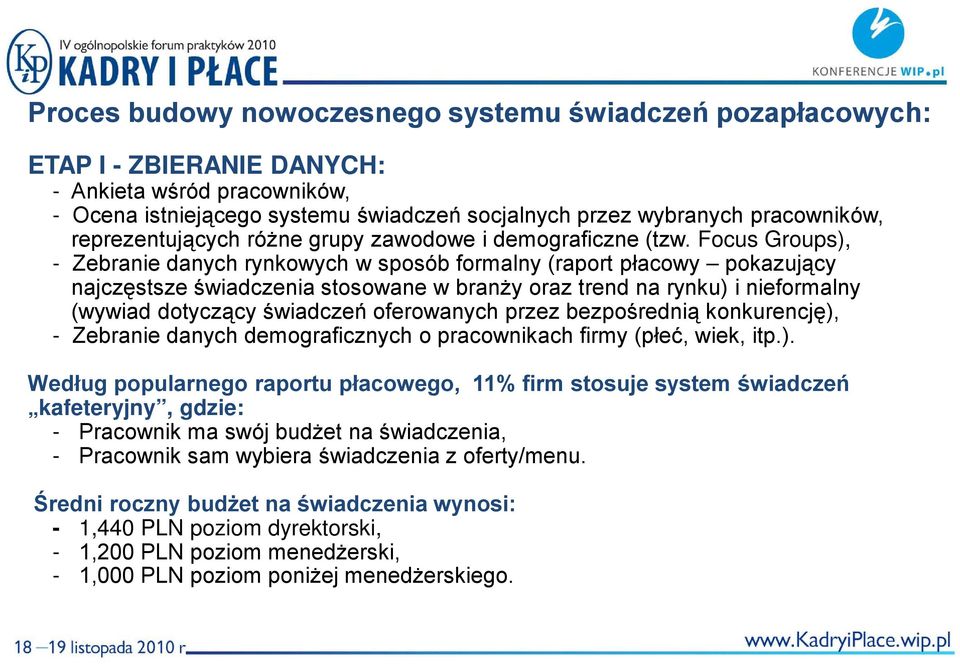 Focus Groups), - Zebranie danych rynkowych w sposób formalny (raport płacowy pokazujący najczęstsze świadczenia stosowane w branży oraz trend na rynku) i nieformalny (wywiad dotyczący świadczeń