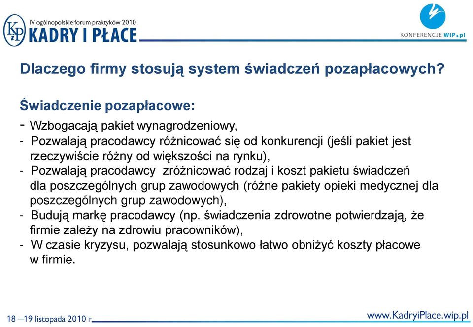 różny od większości na rynku), - Pozwalają pracodawcy zróżnicować rodzaj i koszt pakietu świadczeń dla poszczególnych grup zawodowych (różne pakiety