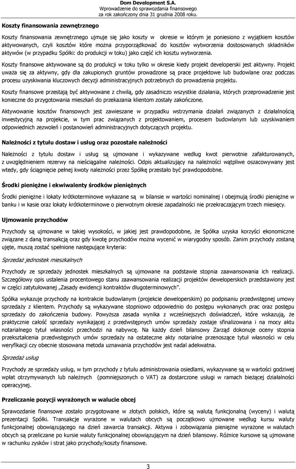 dostosowanych składników aktywów (w przypadku Spółki: do produkcji w toku) jako część ich kosztu wytworzenia.