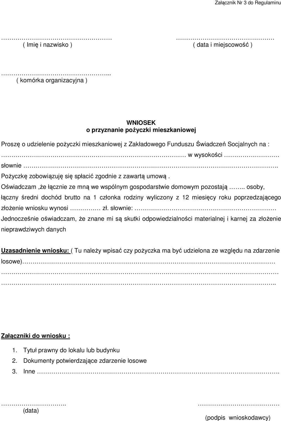 Pożyczkę zobowiązuję się spłacić zgodnie z zawartą umową. Oświadczam,że łącznie ze mną we wspólnym gospodarstwie domowym pozostają.