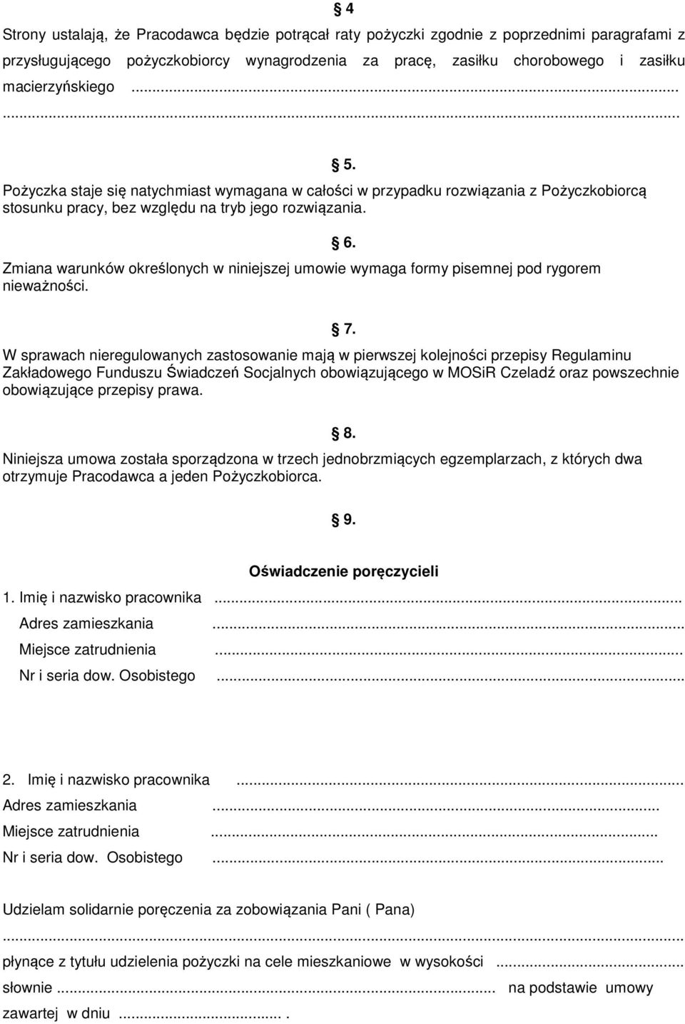 Zmiana warunków określonych w niniejszej umowie wymaga formy pisemnej pod rygorem nieważności. 5. 6. 7.