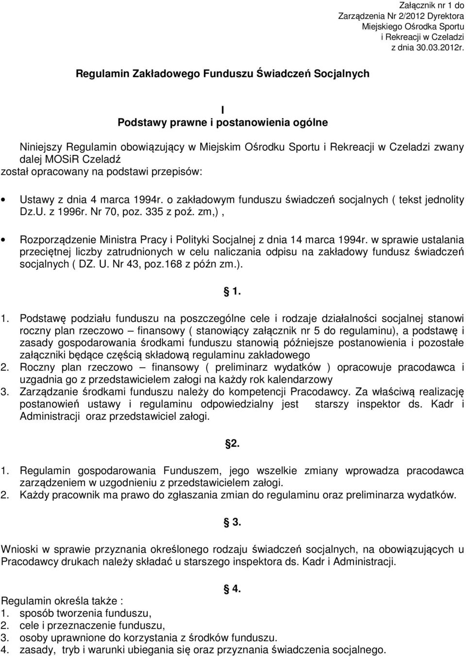 Czeladź został opracowany na podstawi przepisów: Ustawy z dnia 4 marca 1994r. o zakładowym funduszu świadczeń socjalnych ( tekst jednolity Dz.U. z 1996r. Nr 70, poz. 335 z poź.