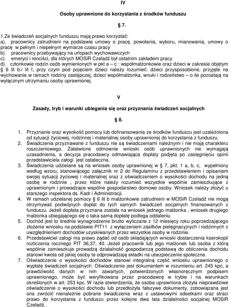 emeryci i renciści, dla których MOSiR Czeladź był ostatnim zakładem pracy d). członkowie rodzin osób wymienionych w pkt a c : współmałżonkowie oraz dzieci w zakresie objętym 6 lit b.