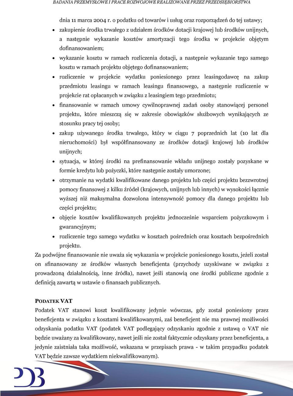 środka w projekcie objętym dofinansowaniem; wykazanie kosztu w ramach rozliczenia dotacji, a następnie wykazanie tego samego kosztu w ramach projektu objętego dofinansowaniem; rozliczenie w projekcie