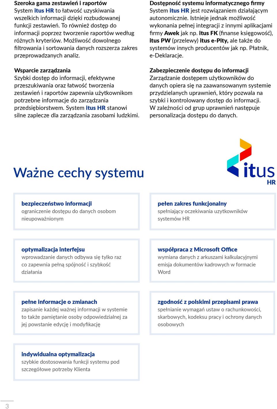 Wsparcie zarządzania Szybki dostęp do informacji, efektywne przeszukiwania oraz łatwość tworzenia zestawień i raportów zapewnia użytkownikom potrzebne informacje do zarządzania przedsiębiorstwem.