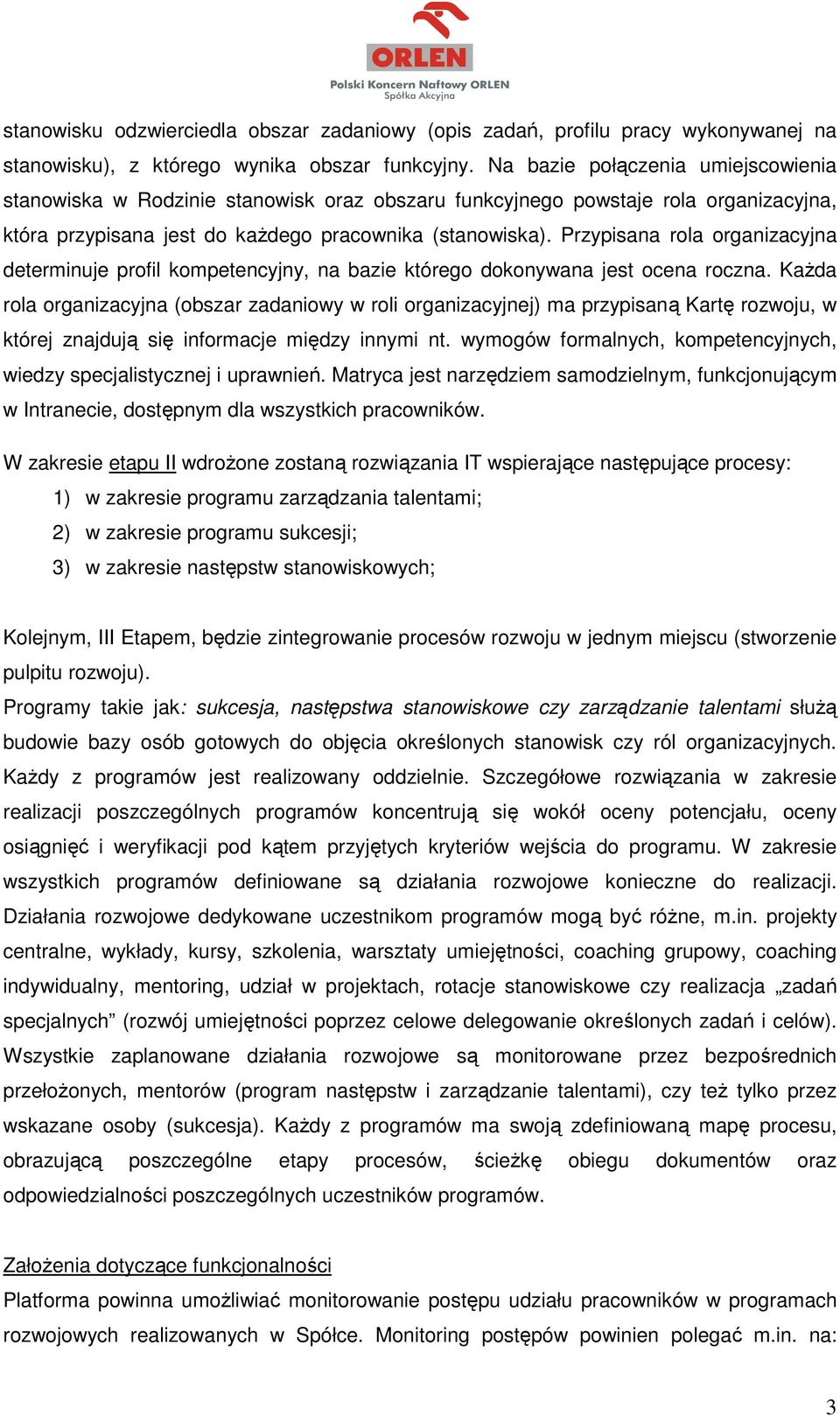 Przypisana rola organizacyjna determinuje profil kompetencyjny, na bazie którego dokonywana jest ocena roczna.