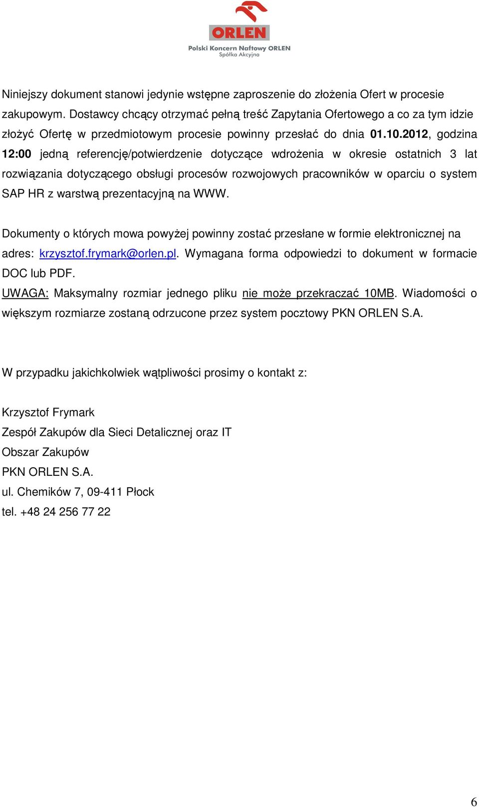 2012, godzina 12:00 jedną referencję/potwierdzenie dotyczące wdrożenia w okresie ostatnich 3 lat rozwiązania dotyczącego obsługi procesów rozwojowych pracowników w oparciu o system SAP HR z warstwą