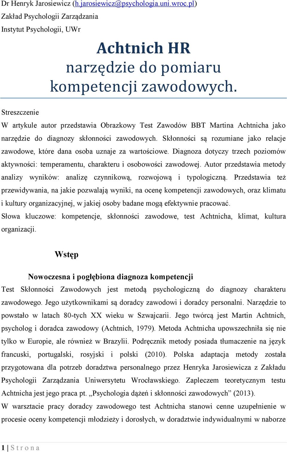 Skłonności są rozumiane jako relacje zawodowe, które dana osoba uznaje za wartościowe. Diagnoza dotyczy trzech poziomów aktywności: temperamentu, charakteru i osobowości zawodowej.
