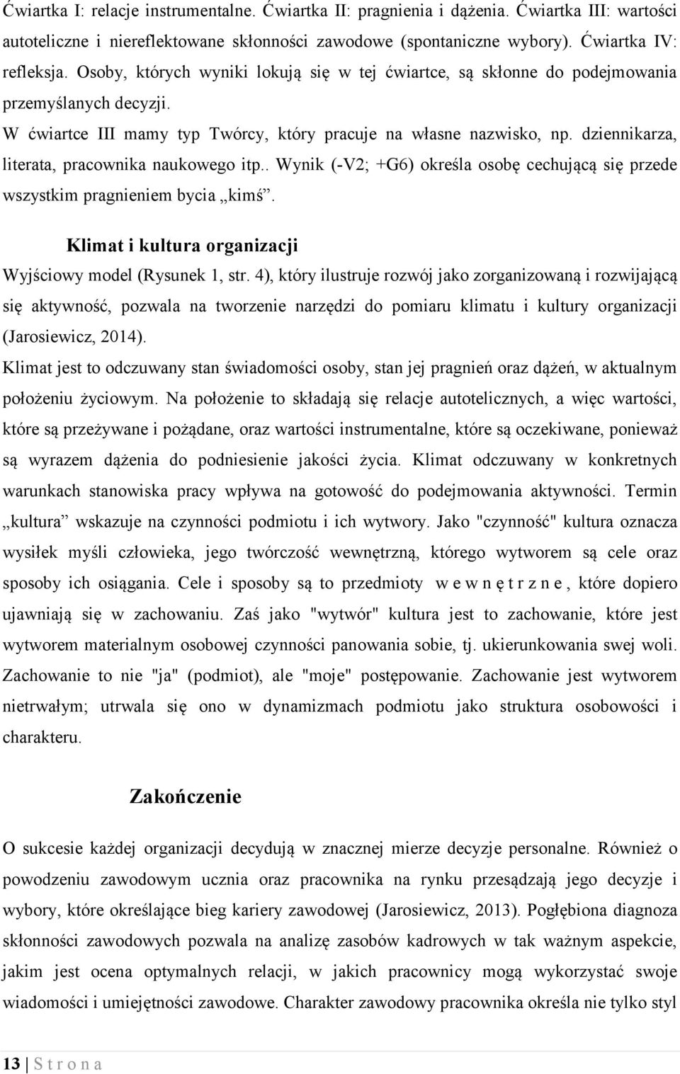 dziennikarza, literata, pracownika naukowego itp.. Wynik (-V2; +G6) określa osobę cechującą się przede wszystkim pragnieniem bycia kimś. Klimat i kultura organizacji Wyjściowy model (Rysunek 1, str.