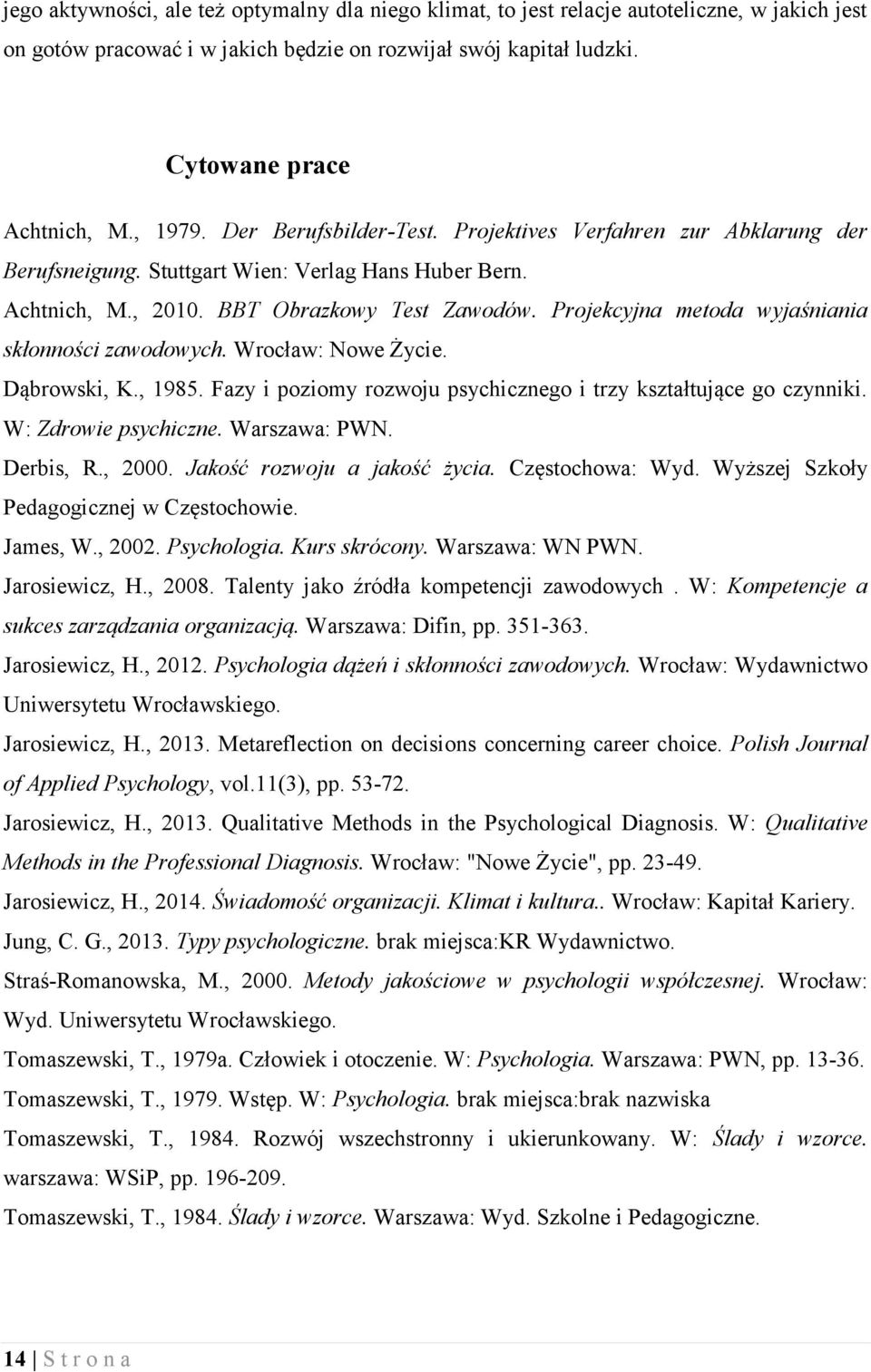Projekcyjna metoda wyjaśniania skłonności zawodowych. Wrocław: Nowe Życie. Dąbrowski, K., 1985. Fazy i poziomy rozwoju psychicznego i trzy kształtujące go czynniki. W: Zdrowie psychiczne.