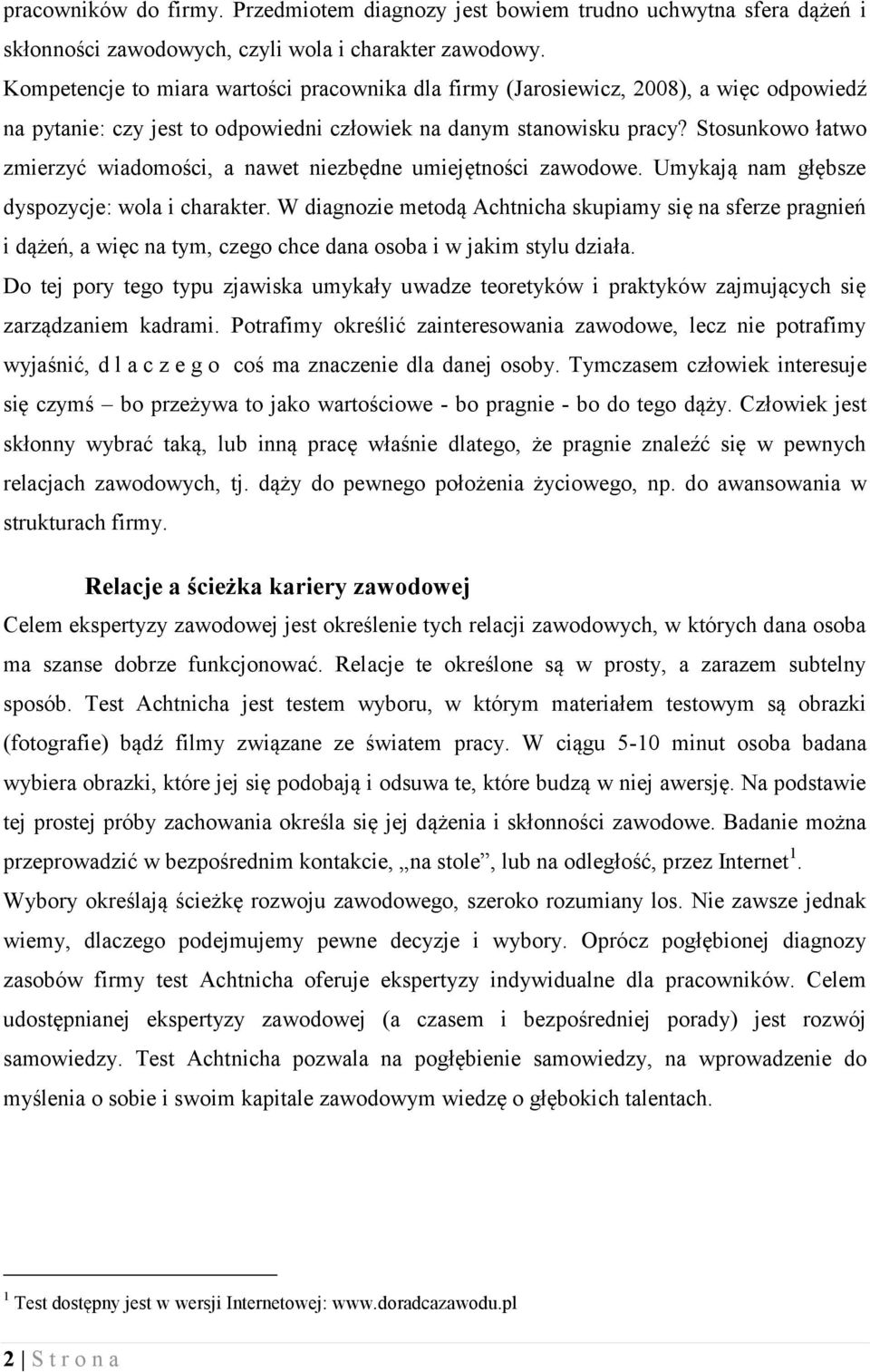 Stosunkowo łatwo zmierzyć wiadomości, a nawet niezbędne umiejętności zawodowe. Umykają nam głębsze dyspozycje: wola i charakter.
