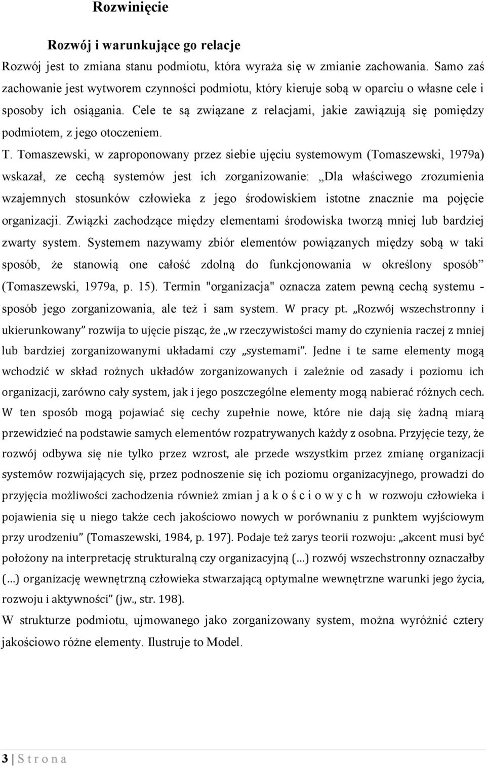 Cele te są związane z relacjami, jakie zawiązują się pomiędzy podmiotem, z jego otoczeniem. T.