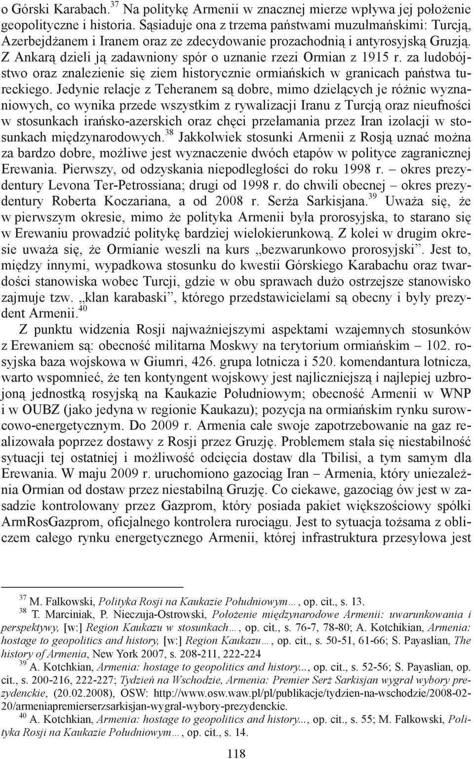 za ludobójstwo oraz znalezienie si ziem historycznie ormiaskich w granicach pastwa tureckiego.