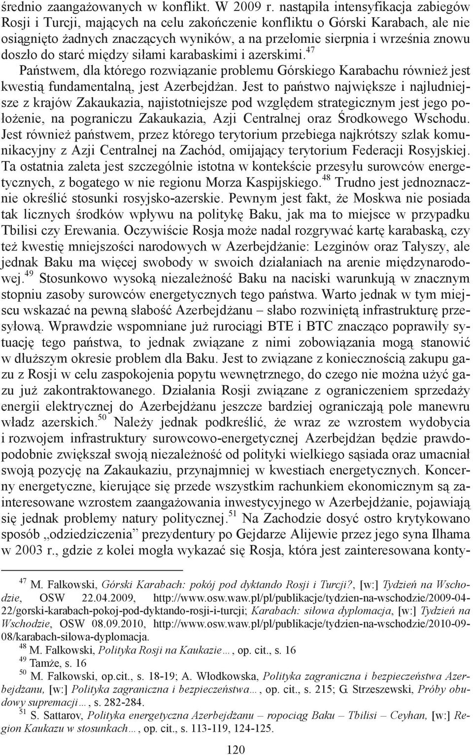star midzy siłami karabaskimi i azerskimi. 47 Pastwem, dla którego rozwizanie problemu Górskiego Karabachu równie jest kwesti fundamentaln, jest Azerbejdan.