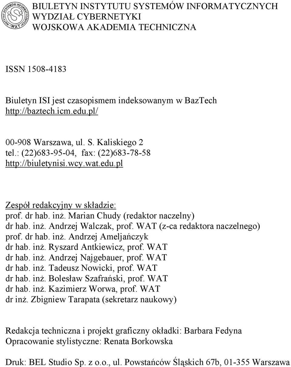 inż. Andrzej Walczak, prof. WAT (z-ca redaktora naczelnego) prof. dr hab. inż. Andrzej Ameljańczyk dr hab. inż. Ryszard Antkiewicz, prof. WAT dr hab. inż. Andrzej Najgebauer, prof. WAT dr hab. inż. Tadeusz Nowicki, prof.