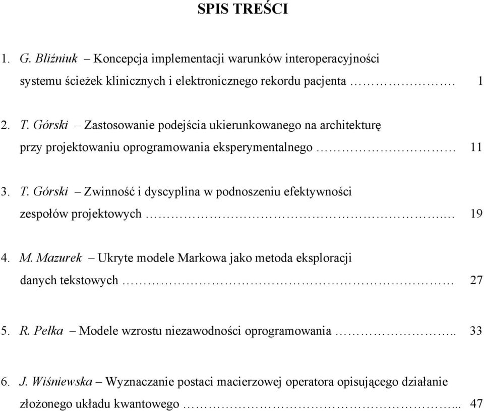 Mazurek Ukryte modele Markowa jako metoda eksploracji danych tekstowych 27 5. R. Pełka Modele wzrostu niezawodności oprogramowania.. 33 6. J.