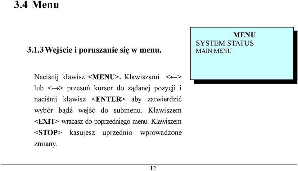 Klawiszami < > lub < > przesuń kursor do żądanej pozycji i naciśnij klawisz <ENTER>