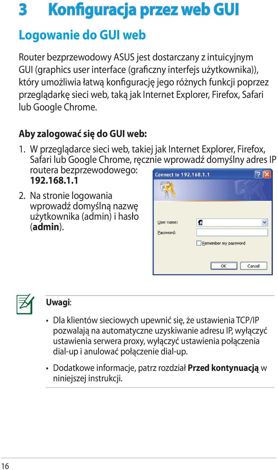 W przeglądarce sieci web, takiej jak Internet Explorer, Firefox, Safari lub Google Chrome, ręcznie wprowadź domyślny adres IP routera bezprzewodowego: 192.168.1.1 2.
