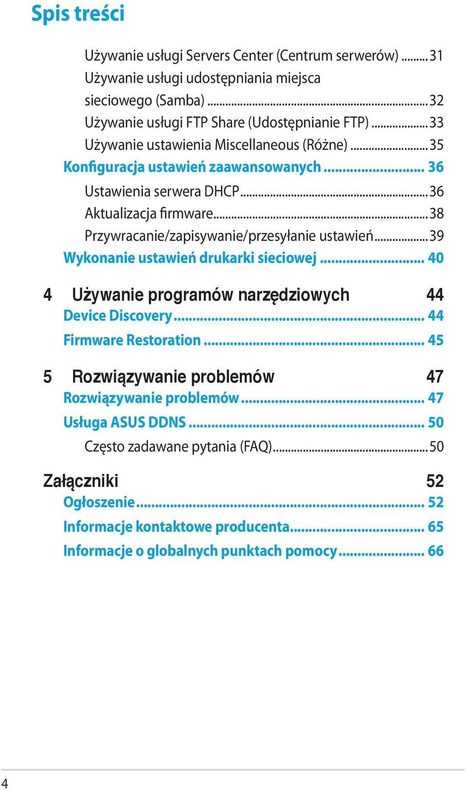 ..38 Przywracanie/zapisywanie/przesyłanie ustawień...39 Wykonanie ustawień drukarki sieciowej... 40 4 Używanie programów narzędziowych 44 Device Discovery... 44 Firmware Restoration.