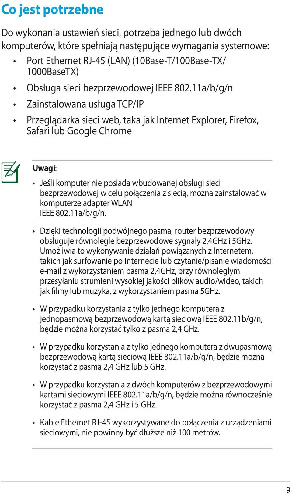 11a/b/g/n Zainstalowana usługa TCP/IP Przeglądarka sieci web, taka jak Internet Explorer, Firefox, Safari lub Google Chrome Uwagi: Jeśli komputer nie posiada wbudowanej obsługi sieci bezprzewodowej w