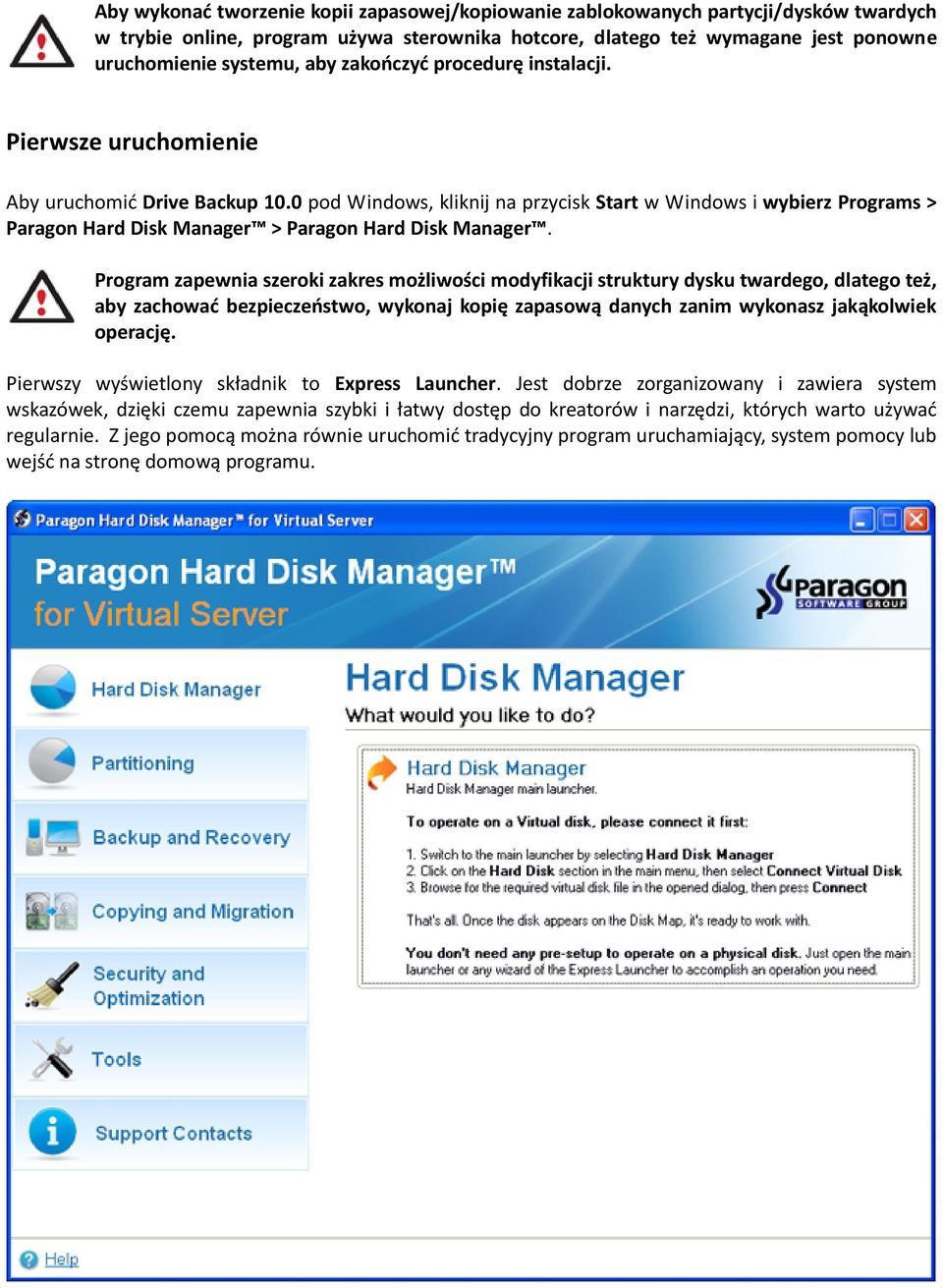 0 pod Windows, kliknij na przycisk Start w Windows i wybierz Programs > Paragon Hard Disk Manager > Paragon Hard Disk Manager.
