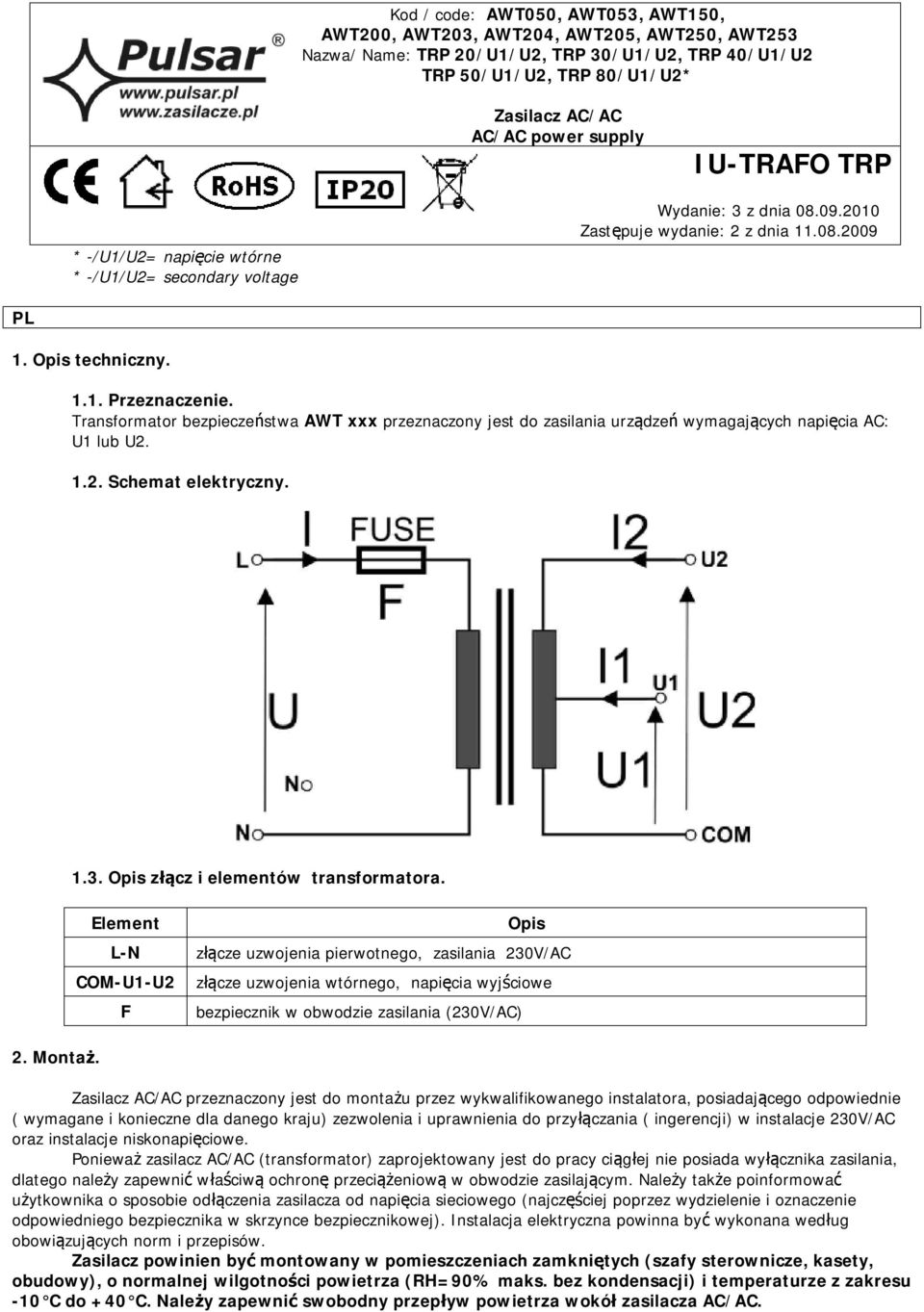 Transformator bezpieczeństwa AWT xxx przeznaczony jest do zasilania urządzeń wymagających napięcia AC: U1 lub U2. 1.2. Schemat elektryczny. 1.3. Opis złącz i elementów transformatora.