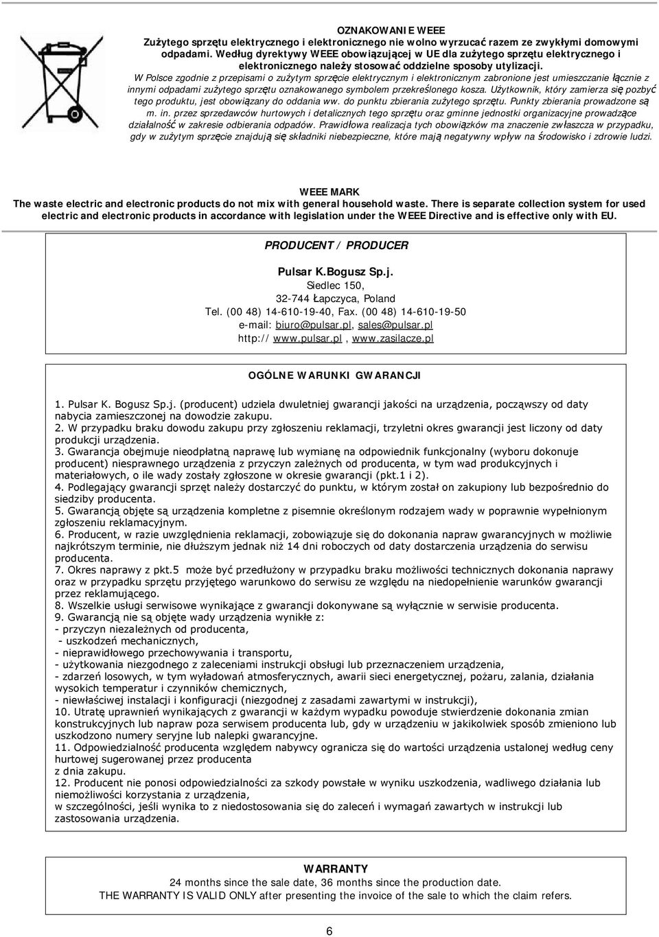 W Polsce zgodnie z przepisami o zużytym sprzęcie elektrycznym i elektronicznym zabronione jest umieszczanie łącznie z innymi odpadami zużytego sprzętu oznakowanego symbolem przekreślonego kosza.