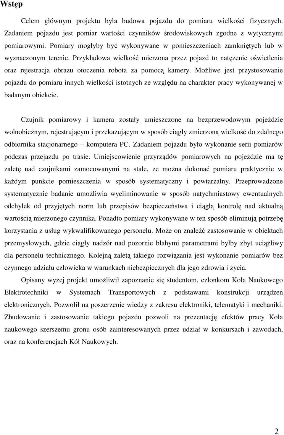 Przykładowa wielkość mierzona przez pojazd to natężenie oświetlenia oraz rejestracja obrazu otoczenia robota za pomocą kamery.