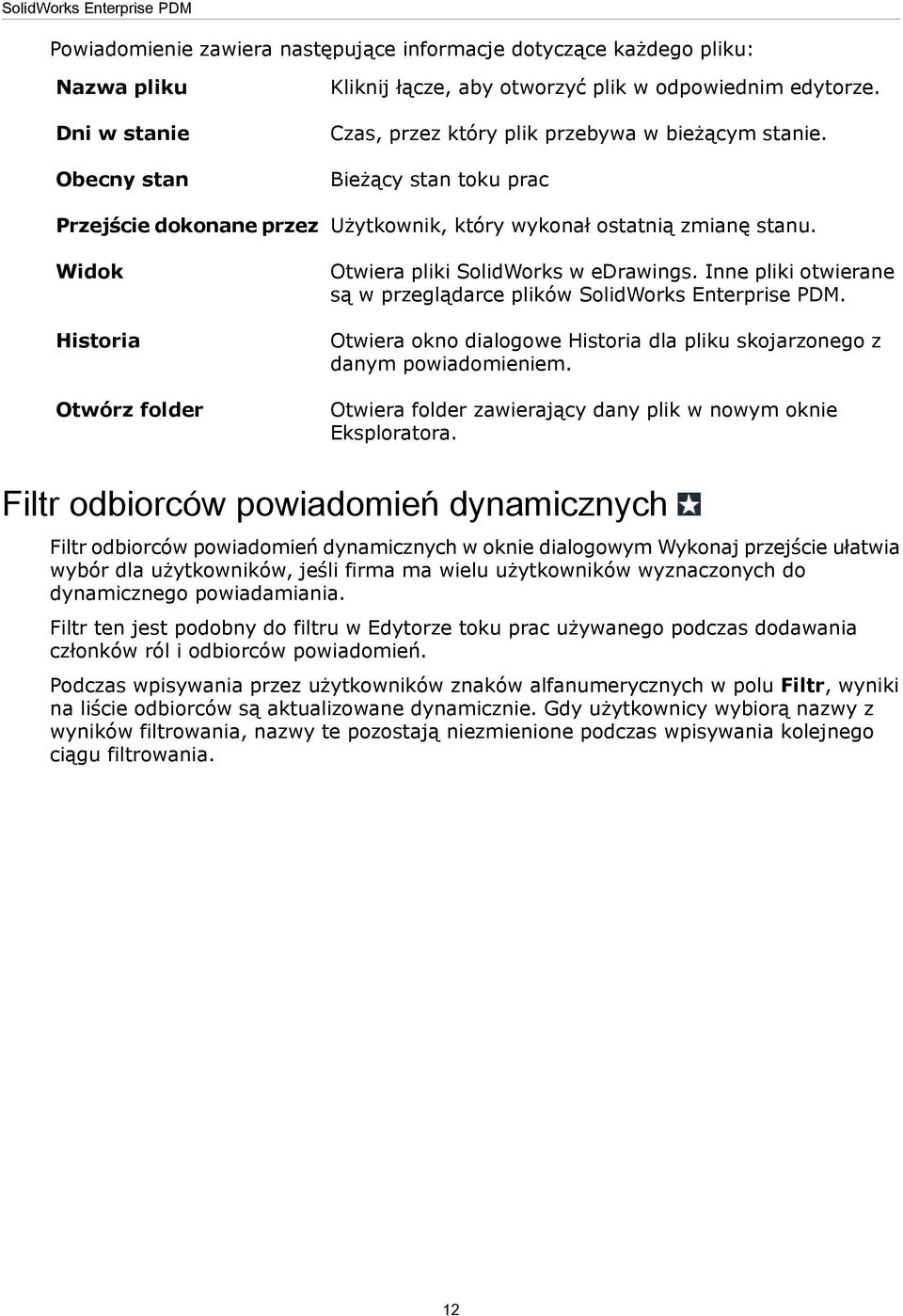 Inne pliki otwierane są w przeglądarce plików SolidWorks Enterprise PDM. Otwiera okno dialogowe Historia dla pliku skojarzonego z danym powiadomieniem.