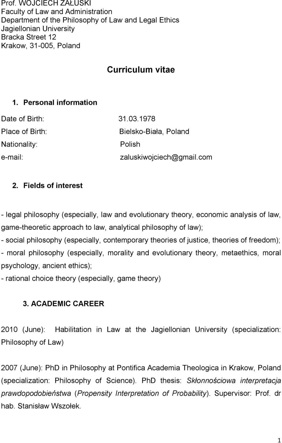 Fields of interest - legal philosophy (especially, law and evolutionary theory, economic analysis of law, game-theoretic approach to law, analytical philosophy of law); - social philosophy