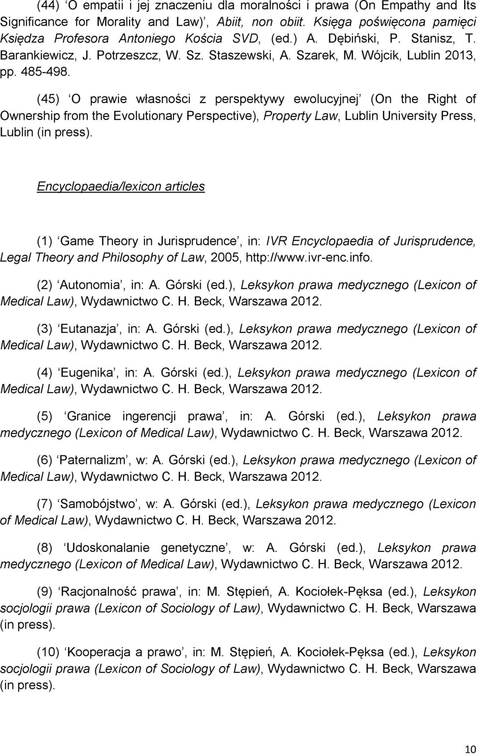(45) O prawie własności z perspektywy ewolucyjnej (On the Right of Ownership from the Evolutionary Perspective), Property Law, Lublin University Press, Lublin (in press).