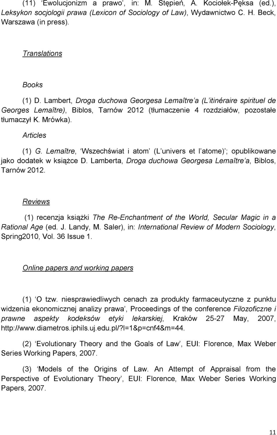 Lemaître, Wszechświat i atom (L univers et l atome) ; opublikowane jako dodatek w książce D. Lamberta, Droga duchowa Georgesa Lemaître a, Biblos, Tarnów 2012.