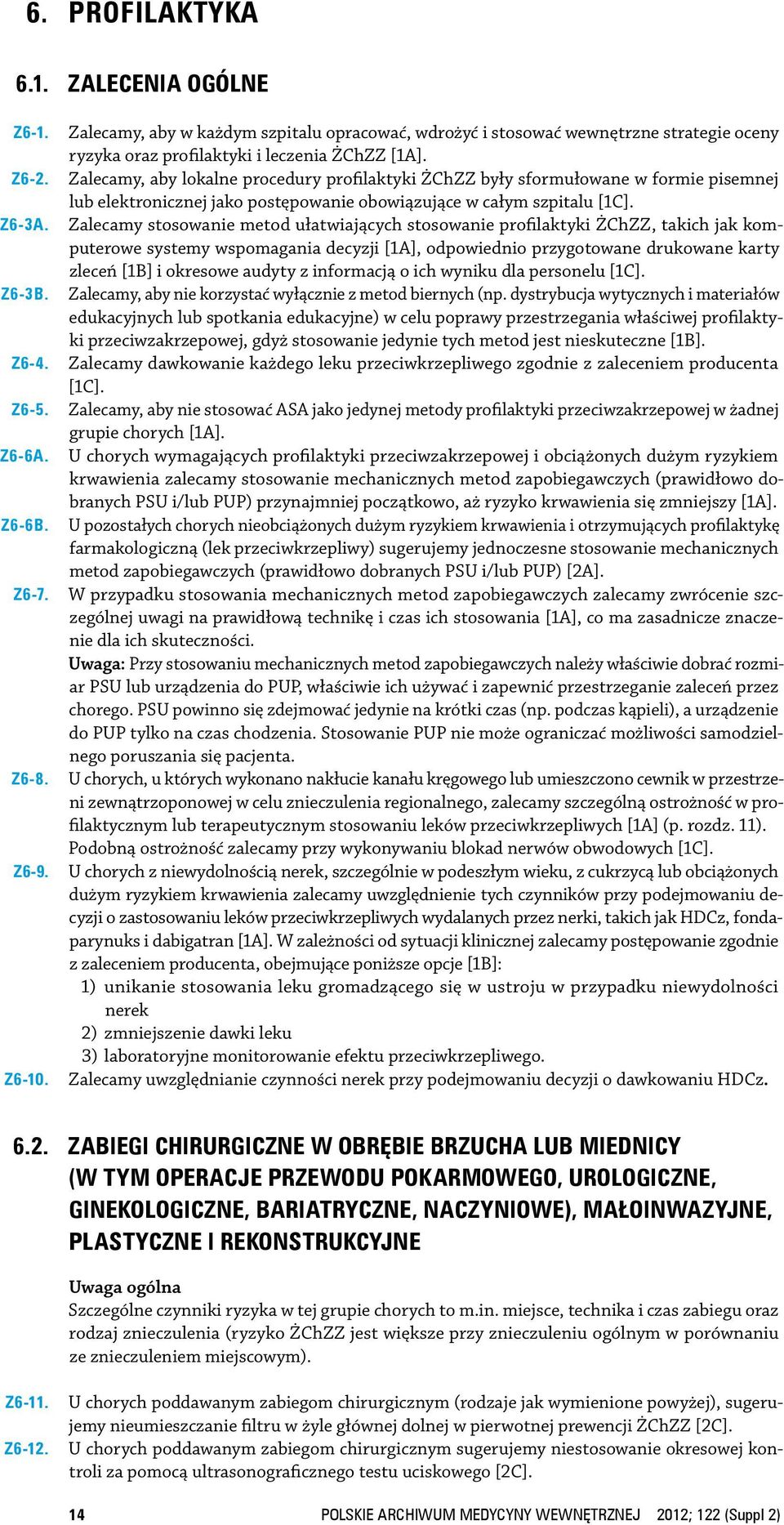 Zalecamy, aby lokalne procedury profilaktyki ŻChZZ były sformułowane w formie pisemnej lub elektronicznej jako postępowanie obowiązujące w całym szpitalu [1C].